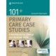 101+ Primary Care Case Studies: A Workbook for Clinical and Bedside Skills
