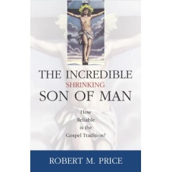 Incredible Shrinking Son of Man: How Reliable Is the Gospel Tradition?