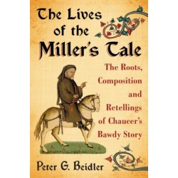 The Lives of the Miller's Tale: The Roots, Composition and Retellings of Chaucer's Bawdy Story