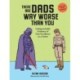 There Are Dads Way Worse Than You: Unimpeachable Evidence of Your Excellence as a Father
