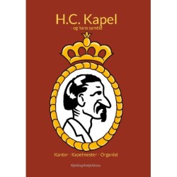 H.C. Kapel: Kantor - Kapelmester - Organist - og hans samtid