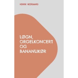 Løgn, orgelkoncert og bananlikør