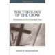 The Theology of The Cross: Reflections on His Cross and Ours