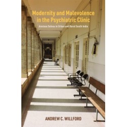 Modernity and Malevolence in the Psychiatric Clinic: Anxious Selves in Urban and Rural South India