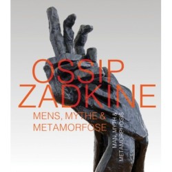 Ossip Zadkine: Man, Myth & Metamorphosis