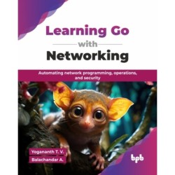 Learning Go with Networking: Automating network programming, operations, and security