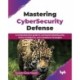 Mastering CyberSecurity Defense: A comprehensive guide to command CyberSecurity, threat intelligence, and compliance strategies