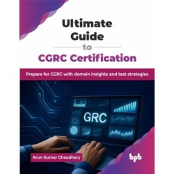Ultimate Guide to CGRC Certification: Prepare for CGRC with domain insights and test strategies