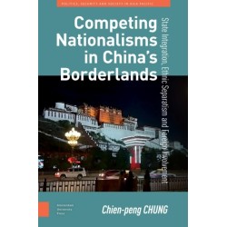 Competing Nationalisms in China’s Borderlands: State Integration, Ethnic Separatism and Foreign Involvement