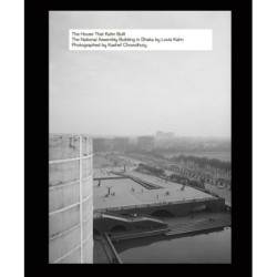 The House That Kahn Built: The National Assembly Building in Dhaka by Louis Kahn