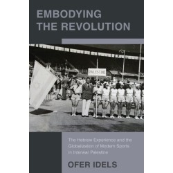 Embodying the Revolution: The Hebrew Experience and the Globalization of Modern Sports in Interwar Palestine