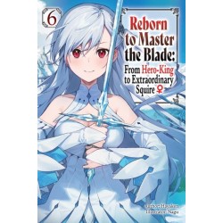 Reborn to Master the Blade: From Hero-King to Extraordinary Squire, Vol. 6 (light novel)