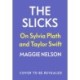 The Slicks: On Sylvia Plath and Taylor Swift