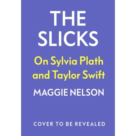 The Slicks: On Sylvia Plath and Taylor Swift