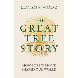The Great Tree Story: How Forests Have Shaped Our World
