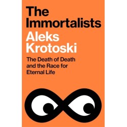 The Immortalists: The Death of Death and the Race for Eternal Life