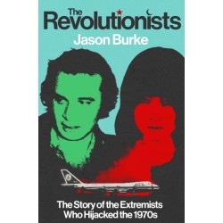 The Revolutionists: The Story of the Extremists Who Hijacked the 1970s