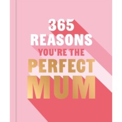 365 Reasons You're the Perfect Mum: A little book of perfect words to let your mum know how much you love them