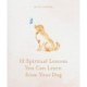 10 Spiritual Lessons You Can Learn from Your Dog: Essential Life Lessons We Can Learn From Our Furry Friend