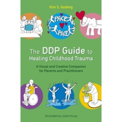 The DDP Guide to Healing Childhood Trauma: A Visual and Creative Companion for Parents and Practitioners