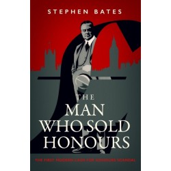 The Man Who Sold Honours: The First Modern Cash for Honours Scandal