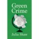 Green Crime: Inside the Minds of the People Destroying the Planet, and How to Stop Them