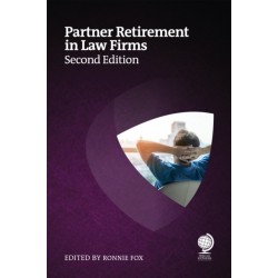 Partner Retirement in Law Firms: Strategies for Partners, Law Firms and Other Professional Services, Second Edition