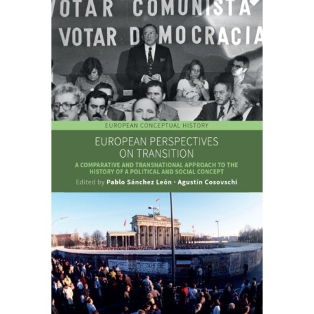 European Perspectives on Transition: A Comparative and Transnational Approach to the History of a Political and Social Concept