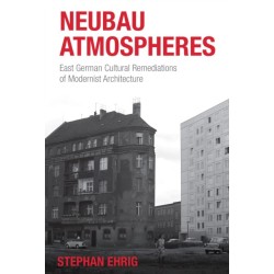 Neubau Atmospheres: East German Cultural Remediations of Modernist Architecture
