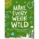 Make Every Week Wild: 52 Creative Activities for Outdoor Adventures