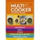 The Complete Multicooker Cooking Guide: Essential cooking times and temperatures for the most popular foods