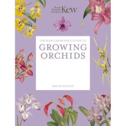 The Kew Gardener's Guide to Growing Orchids: The Art and Science to Grow Your Own Orchids