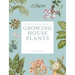 The Kew Gardener’s Guide to Growing House Plants: Paperback reissue