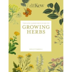 The Kew Gardener's Guide to Growing Herbs: Paperback reissue