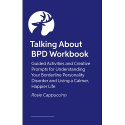 The Talking About BPD Workbook: Reflections and Creative Prompts for Exploring Your Life with a Diagnosis of Borderline Personality Disorder