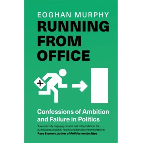 Running From Office: 'Wonderfully engaging, honest and witty' - Rory Stewart -THE NUMBER ONE BESTSELLER