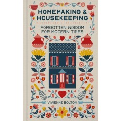 Homemaking and Housekeeping: Forgotten Wisdom for Modern Times