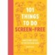 101 Things to do Screen-Free: Awesome ideas to entertain kids