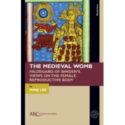The Medieval Womb: Hildegard of Bingen’s Views on the Female Reproductive Body