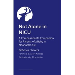Not Alone in NICU: A Compassionate Companion for Parents of a Baby in Neonatal Care