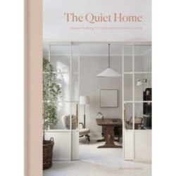 The Quiet Home: House Hushing for Calm and Intentional Living
