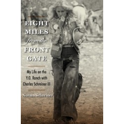 Eight Miles from the Front Gate: My Life on the Y.O. Ranch with Charles Schreiner III