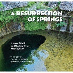 A Resurrection of Springs: Krause Ranch and the Frio River Hill Country