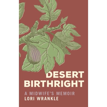 Desert Birthright: A Midwife's Memoir