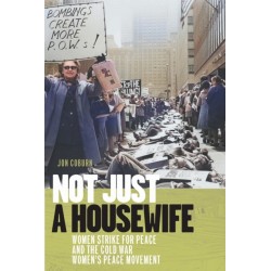 Not Just a Housewife: Women Strike for Peace and the Cold War Women's Peace Movement