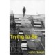 Trying to Be: A Collection