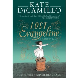 Lost Evangeline: A wise and magical story that celebrates fairytales from the internationally bestselling author of THE TALE OF DESPEREAUX, perfect for ages 8, 9, 10, 11