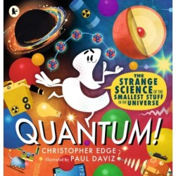 Quantum! The Strange Science of the Smallest Stuff in the Universe