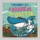 I Wouldn’t Let a Shark Be My Doctor: A guide to the body