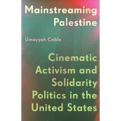 Mainstreaming Palestine: Cinematic Activism and Solidarity Politics in the United States
